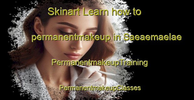 Skinart Learn how to permanentmakeup in Saeaemaelae | PermanentmakeupTraining | PermanentmakeupClasses | SkinartTraining-Finland