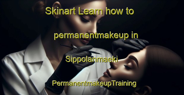 Skinart Learn how to permanentmakeup in Sippolanmaeki | PermanentmakeupTraining | PermanentmakeupClasses | SkinartTraining-Finland