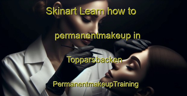 Skinart Learn how to permanentmakeup in Topparsbacken | PermanentmakeupTraining | PermanentmakeupClasses | SkinartTraining-Finland