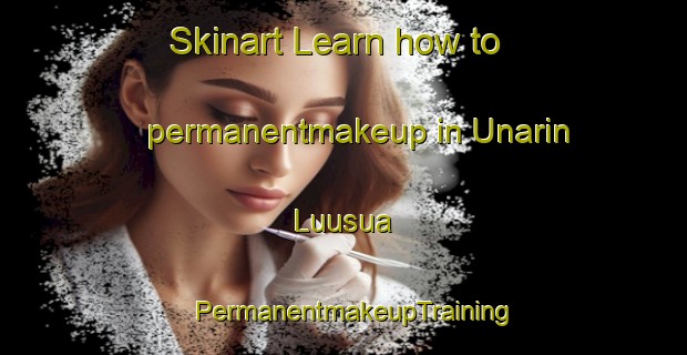 Skinart Learn how to permanentmakeup in Unarin Luusua | PermanentmakeupTraining | PermanentmakeupClasses | SkinartTraining-Finland