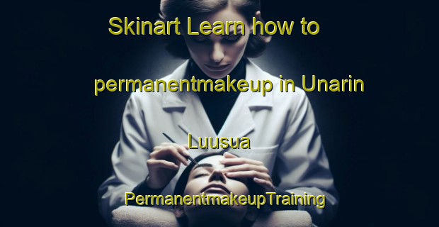 Skinart Learn how to permanentmakeup in Unarin Luusua | PermanentmakeupTraining | PermanentmakeupClasses | SkinartTraining-Finland
