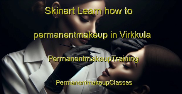 Skinart Learn how to permanentmakeup in Virkkula | PermanentmakeupTraining | PermanentmakeupClasses | SkinartTraining-Finland