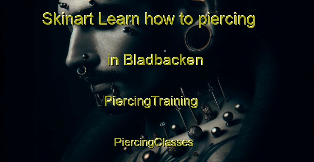 Skinart Learn how to piercing in Bladbacken | PiercingTraining | PiercingClasses | SkinartTraining-Finland