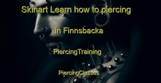 Skinart Learn how to piercing in Finnsbacka | PiercingTraining | PiercingClasses | SkinartTraining-Finland