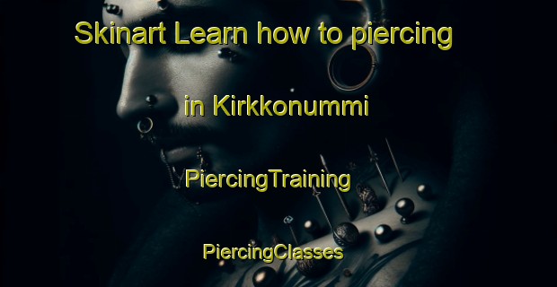 Skinart Learn how to piercing in Kirkkonummi | PiercingTraining | PiercingClasses | SkinartTraining-Finland