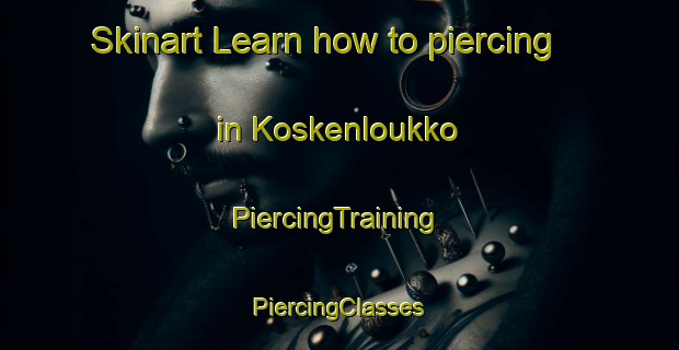 Skinart Learn how to piercing in Koskenloukko | #PiercingTraining #PiercingClasses #SkinartTraining-Finland