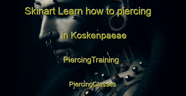 Skinart Learn how to piercing in Koskenpaeae | #PiercingTraining #PiercingClasses #SkinartTraining-Finland