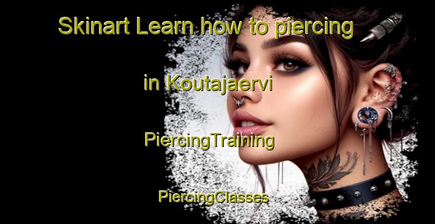Skinart Learn how to piercing in Koutajaervi | PiercingTraining | PiercingClasses | SkinartTraining-Finland