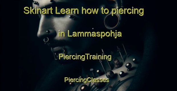 Skinart Learn how to piercing in Lammaspohja | PiercingTraining | PiercingClasses | SkinartTraining-Finland