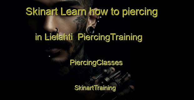 Skinart Learn how to piercing in Lielahti | #PiercingTraining #PiercingClasses #SkinartTraining-Finland