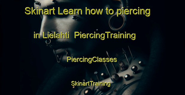 Skinart Learn how to piercing in Lielahti | #PiercingTraining #PiercingClasses #SkinartTraining-Finland