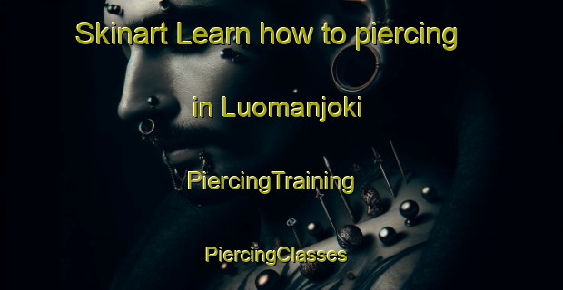 Skinart Learn how to piercing in Luomanjoki | PiercingTraining | PiercingClasses | SkinartTraining-Finland