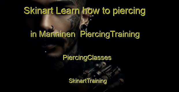 Skinart Learn how to piercing in Manninen | PiercingTraining | PiercingClasses | SkinartTraining-Finland