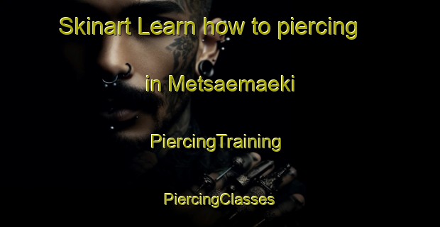 Skinart Learn how to piercing in Metsaemaeki | #PiercingTraining #PiercingClasses #SkinartTraining-Finland