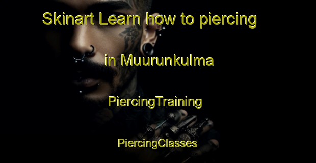 Skinart Learn how to piercing in Muurunkulma | #PiercingTraining #PiercingClasses #SkinartTraining-Finland