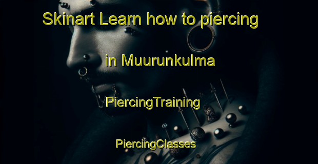 Skinart Learn how to piercing in Muurunkulma | PiercingTraining | PiercingClasses | SkinartTraining-Finland