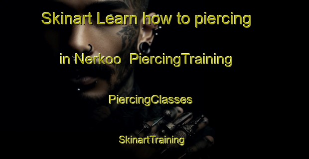 Skinart Learn how to piercing in Nerkoo | PiercingTraining | PiercingClasses | SkinartTraining-Finland