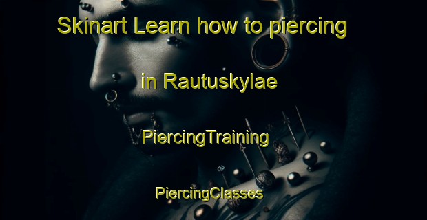 Skinart Learn how to piercing in Rautuskylae | PiercingTraining | PiercingClasses | SkinartTraining-Finland