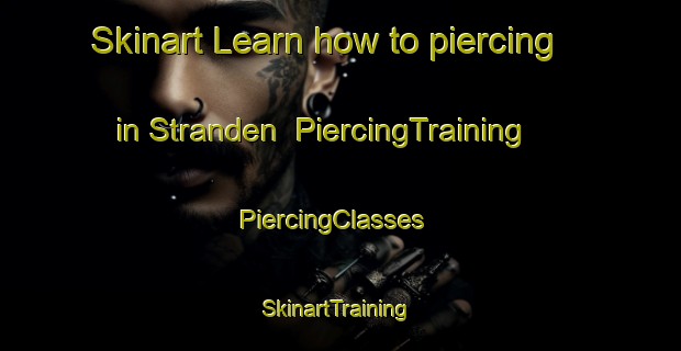 Skinart Learn how to piercing in Stranden | PiercingTraining | PiercingClasses | SkinartTraining-Finland