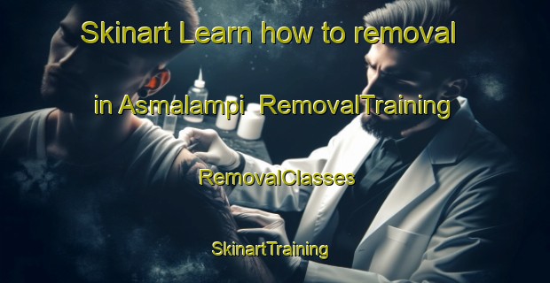 Skinart Learn how to removal in Asmalampi | RemovalTraining | RemovalClasses | SkinartTraining-Finland