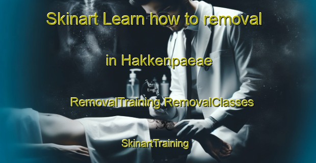 Skinart Learn how to removal in Hakkenpaeae | #RemovalTraining #RemovalClasses #SkinartTraining-Finland