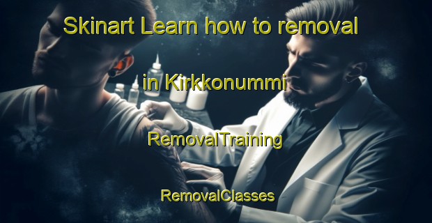 Skinart Learn how to removal in Kirkkonummi | RemovalTraining | RemovalClasses | SkinartTraining-Finland