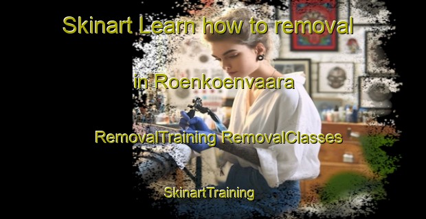 Skinart Learn how to removal in Roenkoenvaara | #RemovalTraining #RemovalClasses #SkinartTraining-Finland