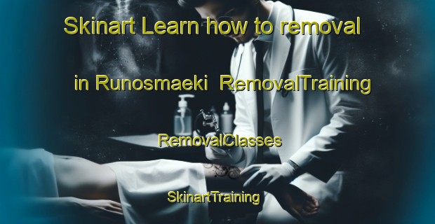 Skinart Learn how to removal in Runosmaeki | RemovalTraining | RemovalClasses | SkinartTraining-Finland