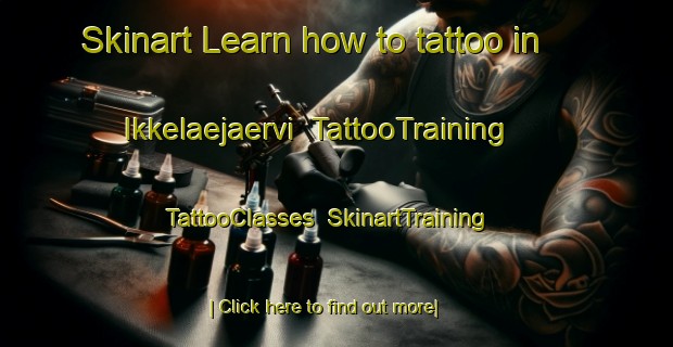 Skinart Learn how to tattoo in Ikkelaejaervi | TattooTraining | TattooClasses | SkinartTraining-Finland
