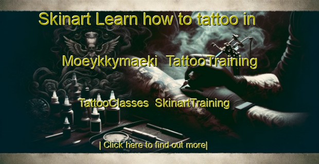 Skinart Learn how to tattoo in Moeykkymaeki | TattooTraining | TattooClasses | SkinartTraining-Finland