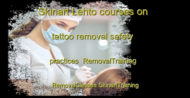 Skinart Lehto courses on tattoo removal safety practices | #RemovalTraining #RemovalClasses #SkinartTraining-Finland