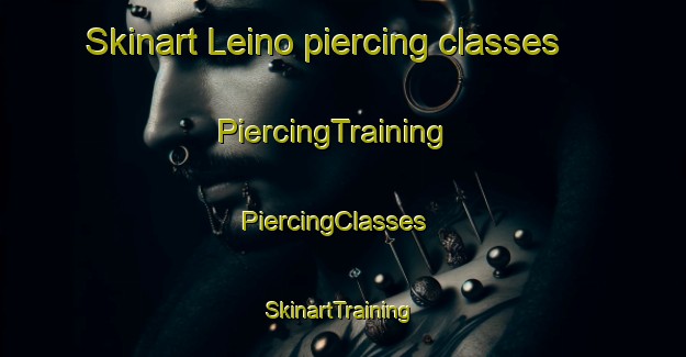 Skinart Leino piercing classes | PiercingTraining | PiercingClasses | SkinartTraining-Finland