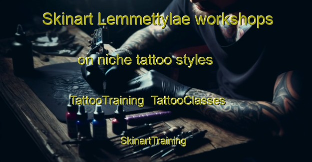 Skinart Lemmettylae workshops on niche tattoo styles | TattooTraining | TattooClasses | SkinartTraining-Finland