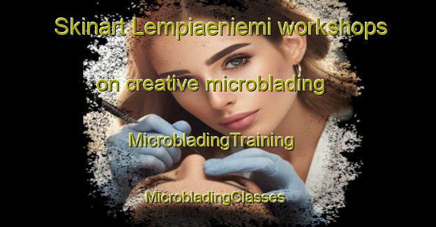 Skinart Lempiaeniemi workshops on creative microblading | MicrobladingTraining | MicrobladingClasses | SkinartTraining-Finland