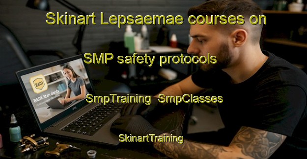 Skinart Lepsaemae courses on SMP safety protocols | SmpTraining | SmpClasses | SkinartTraining-Finland