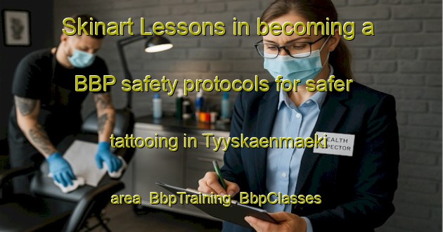 Skinart Lessons in becoming a BBP safety protocols for safer tattooing in Tyyskaenmaeki area | BbpTraining | BbpClasses | SkinartTraining-Finland