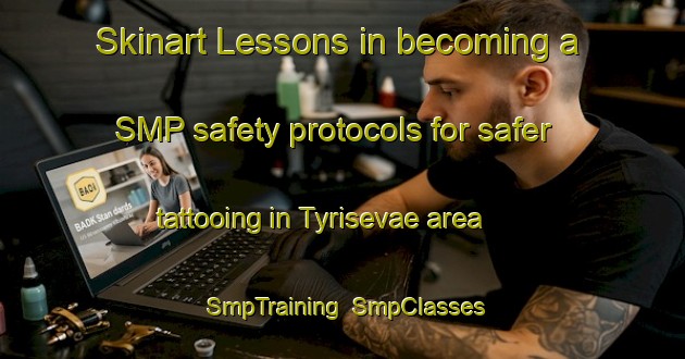 Skinart Lessons in becoming a SMP safety protocols for safer tattooing in Tyrisevae area | SmpTraining | SmpClasses | SkinartTraining-Finland