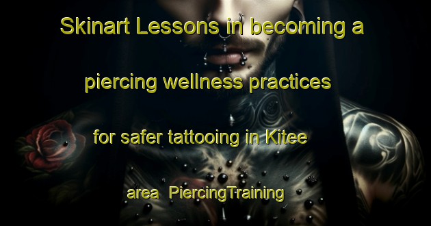 Skinart Lessons in becoming a piercing wellness practices for safer tattooing in Kitee area | PiercingTraining | PiercingClasses | SkinartTraining-Finland