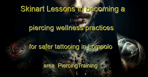 Skinart Lessons in becoming a piercing wellness practices for safer tattooing in Lompolo area | PiercingTraining | PiercingClasses | SkinartTraining-Finland