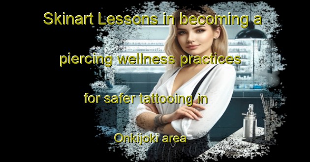 Skinart Lessons in becoming a piercing wellness practices for safer tattooing in Onkijoki area | PiercingTraining | PiercingClasses | SkinartTraining-Finland
