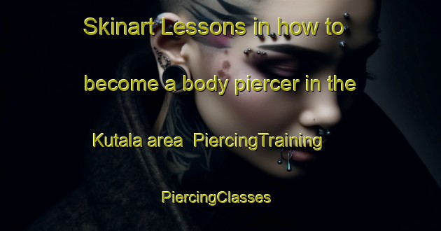 Skinart Lessons in how to become a body piercer in the Kutala area | PiercingTraining | PiercingClasses | SkinartTraining-Finland