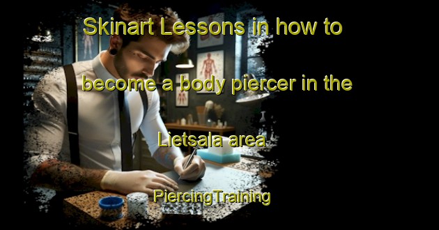 Skinart Lessons in how to become a body piercer in the Lietsala area | PiercingTraining | PiercingClasses | SkinartTraining-Finland