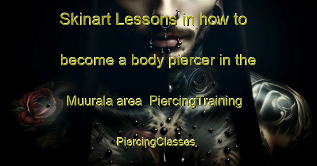Skinart Lessons in how to become a body piercer in the Muurala area | PiercingTraining | PiercingClasses | SkinartTraining-Finland