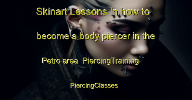 Skinart Lessons in how to become a body piercer in the Petro area | PiercingTraining | PiercingClasses | SkinartTraining-Finland