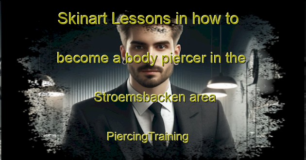 Skinart Lessons in how to become a body piercer in the Stroemsbacken area | PiercingTraining | PiercingClasses | SkinartTraining-Finland