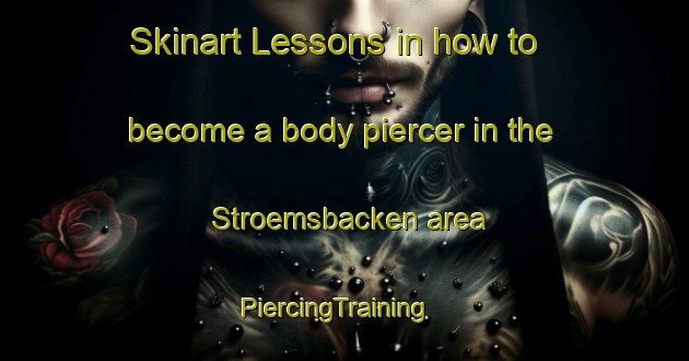 Skinart Lessons in how to become a body piercer in the Stroemsbacken area | PiercingTraining | PiercingClasses | SkinartTraining-Finland