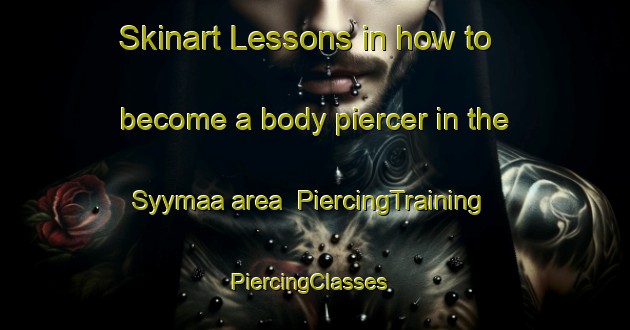 Skinart Lessons in how to become a body piercer in the Syymaa area | PiercingTraining | PiercingClasses | SkinartTraining-Finland