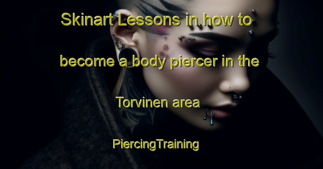 Skinart Lessons in how to become a body piercer in the Torvinen area | PiercingTraining | PiercingClasses | SkinartTraining-Finland