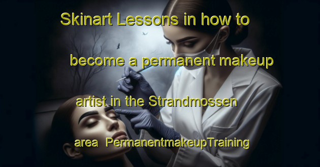 Skinart Lessons in how to become a permanent makeup artist in the Strandmossen area | PermanentmakeupTraining | PermanentmakeupClasses | SkinartTraining-Finland