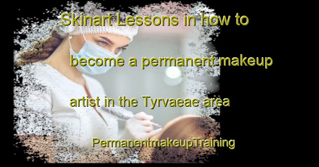 Skinart Lessons in how to become a permanent makeup artist in the Tyrvaeae area | PermanentmakeupTraining | PermanentmakeupClasses | SkinartTraining-Finland